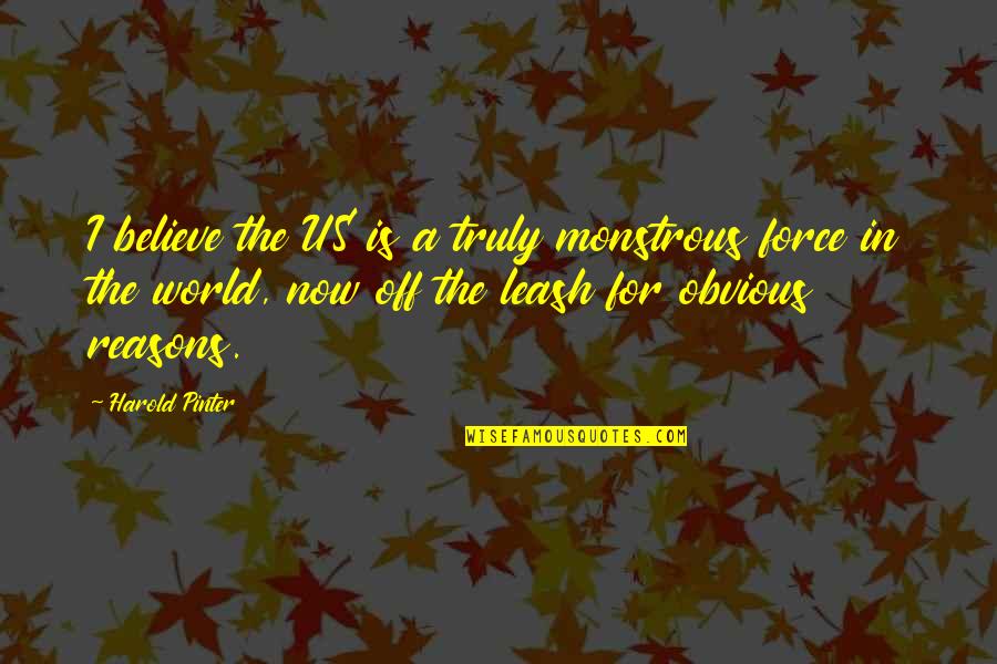 Ancient Egyptian Philosophy Quotes By Harold Pinter: I believe the US is a truly monstrous