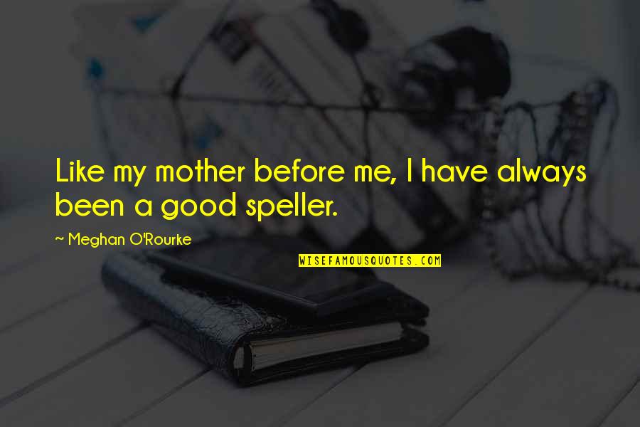 Ancient Egyptian Philosophy Quotes By Meghan O'Rourke: Like my mother before me, I have always Ancient Egyptian Philosophy Quotes By Meghan O'Rourke: Like my mother before me, I have always