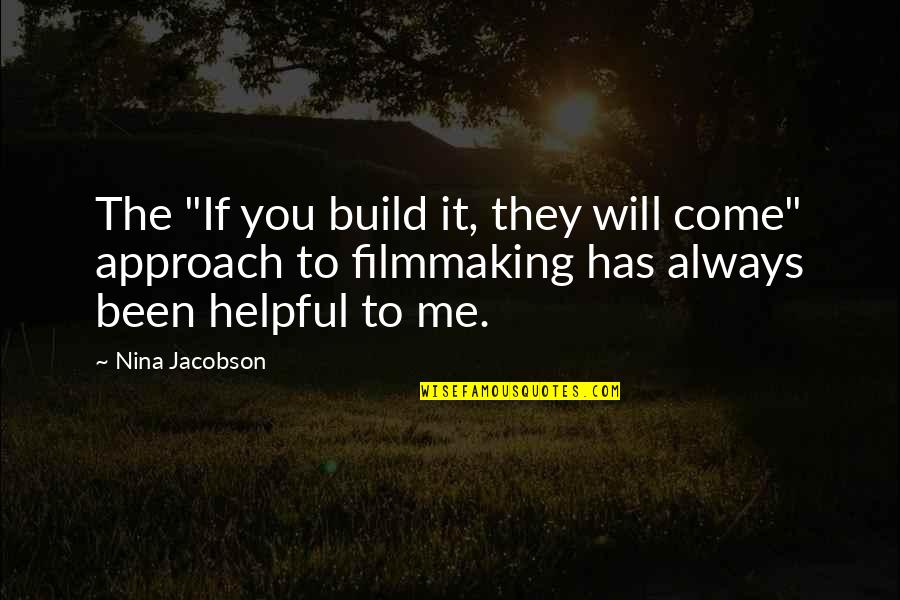 Ancient Egyptian Pyramids Quotes By Nina Jacobson: The "If you build it, they will come"