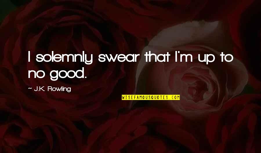 Ancient Egyptian Quotes By J.K. Rowling: I solemnly swear that I'm up to no