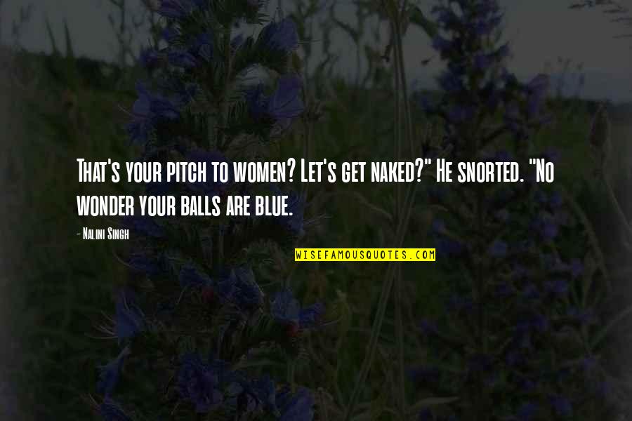 Ancient Egyptian Religious Quotes By Nalini Singh: That's your pitch to women? Let's get naked?"