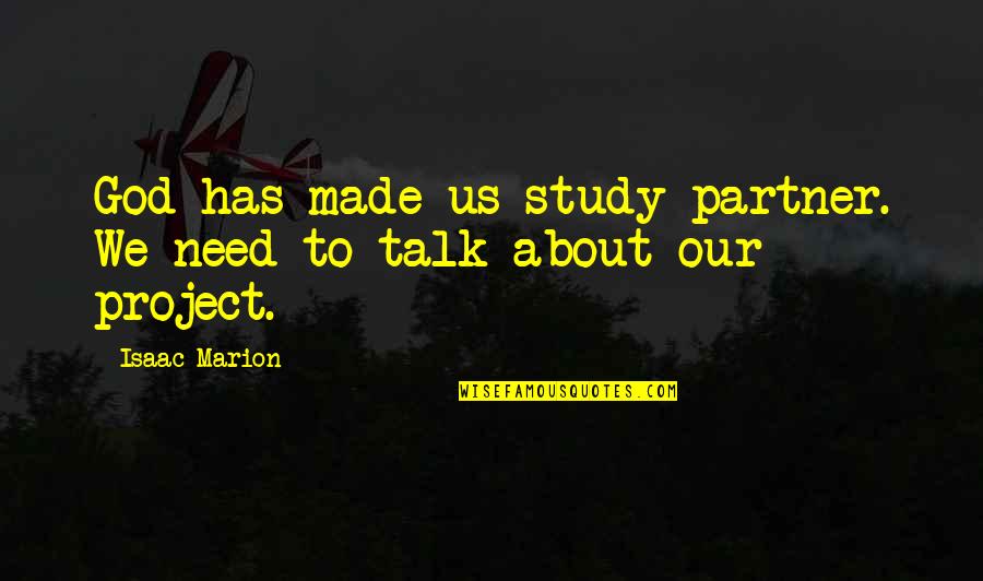 Ancient Egyptian Wisdom Quotes By Isaac Marion: God has made us study partner. We need