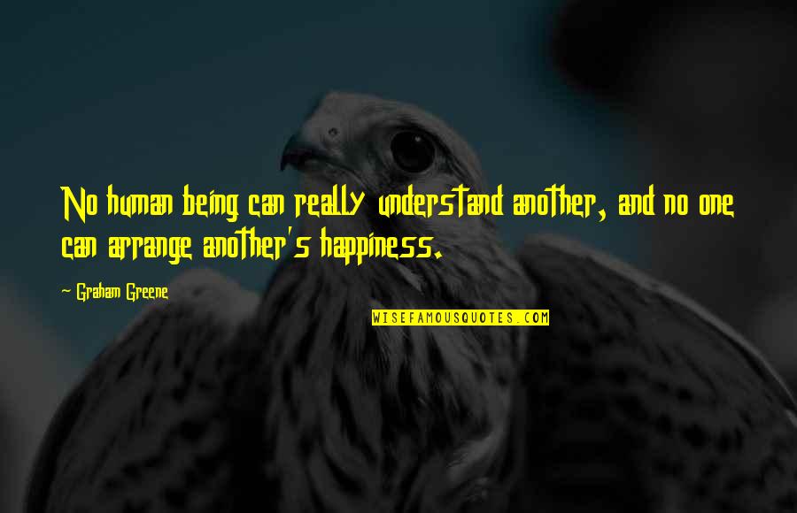 Ancient Fitness Quotes By Graham Greene: No human being can really understand another, and
