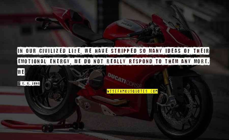 Ancient God Quotes By C. G. Jung: In our civilized life, we have stripped so Ancient God Quotes By C. G. Jung: In our civilized life, we have stripped so