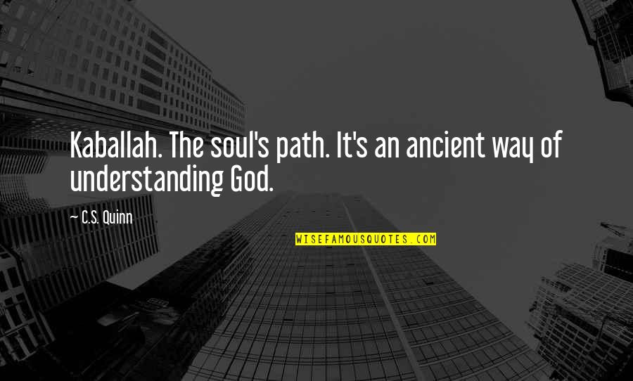 Ancient God Quotes By C.S. Quinn: Kaballah. The soul's path. It's an ancient way