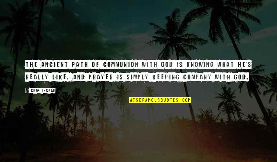 Ancient God Quotes By Chip Ingram: The ancient path of communion with God is Ancient God Quotes By Chip Ingram: The ancient path of communion with God is