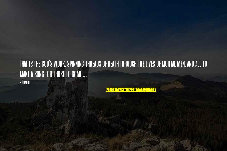 Ancient God Quotes By Homer: That is the god's work, spinning threads of Ancient God Quotes By Homer: That is the god's work, spinning threads of