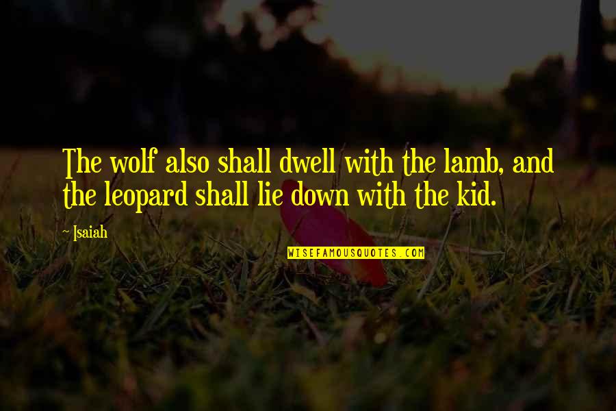 Ancient God Quotes By Isaiah: The wolf also shall dwell with the lamb,