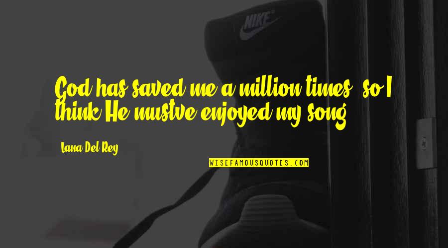 Ancient God Quotes By Lana Del Rey: God has saved me a million times, so