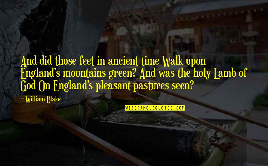 Ancient God Quotes By William Blake: And did those feet in ancient time Walk