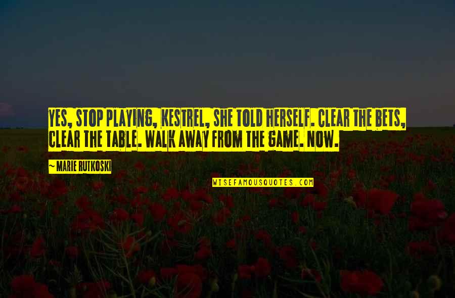 Ancient Greece And Rome Quotes By Marie Rutkoski: Yes, stop playing, Kestrel, she told herself. Clear Ancient Greece And Rome Quotes By Marie Rutkoski: Yes, stop playing, Kestrel, she told herself. Clear