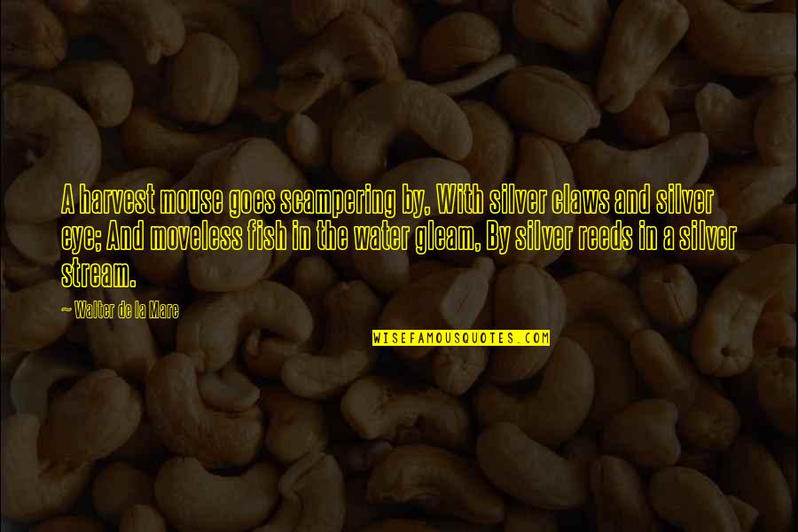 Ancient Greece And Rome Quotes By Walter De La Mare: A harvest mouse goes scampering by, With silver