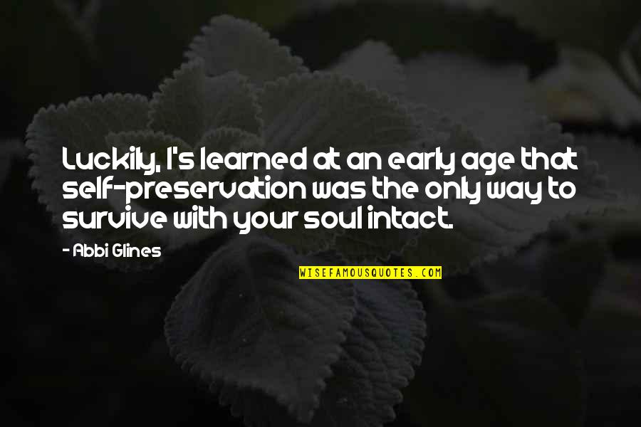 Ancient Greek Civilization Quotes By Abbi Glines: Luckily, I's learned at an early age that Ancient Greek Civilization Quotes By Abbi Glines: Luckily, I's learned at an early age that