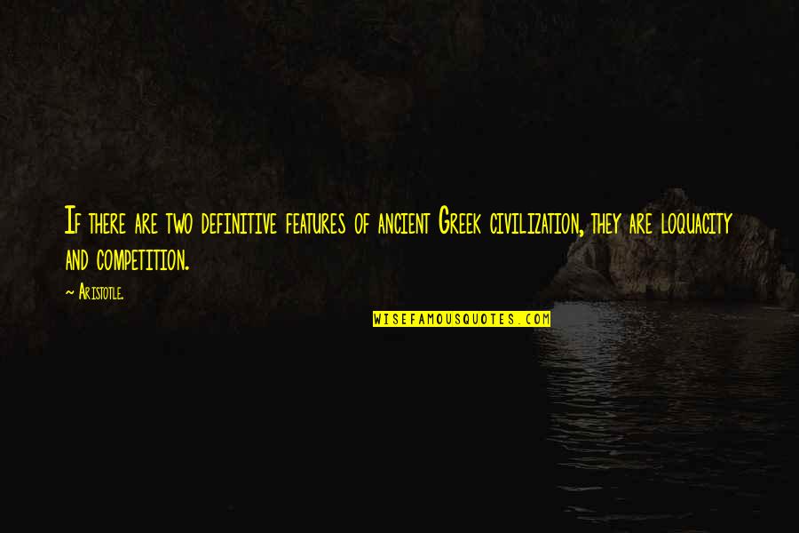 Ancient Greek Civilization Quotes By Aristotle.: If there are two definitive features of ancient Ancient Greek Civilization Quotes By Aristotle.: If there are two definitive features of ancient