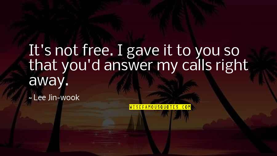 Ancient Greek Civilization Quotes By Lee Jin-wook: It's not free. I gave it to you