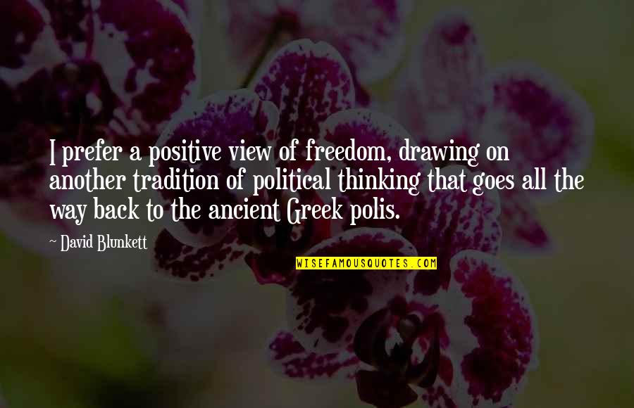 Ancient Greek Quotes By David Blunkett: I prefer a positive view of freedom, drawing