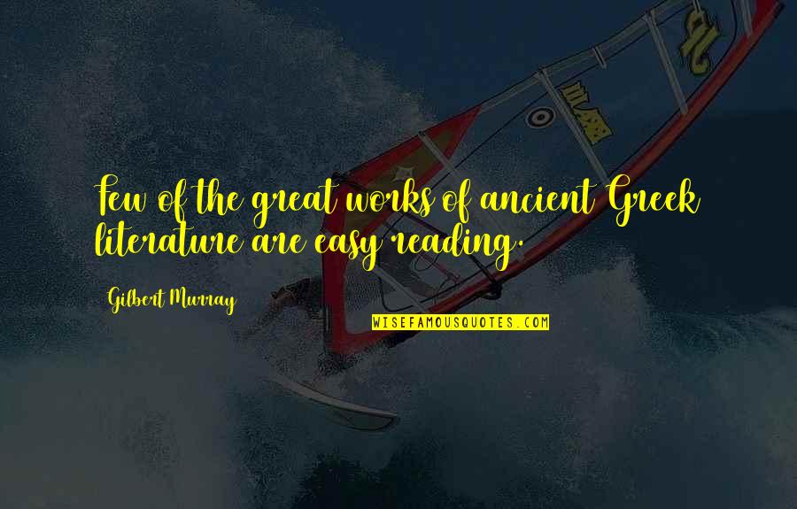 Ancient Greek Quotes By Gilbert Murray: Few of the great works of ancient Greek