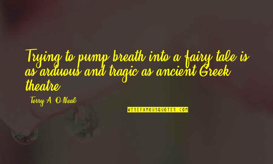 Ancient Greek Quotes By Terry A. O'Neal: Trying to pump breath into a fairy tale