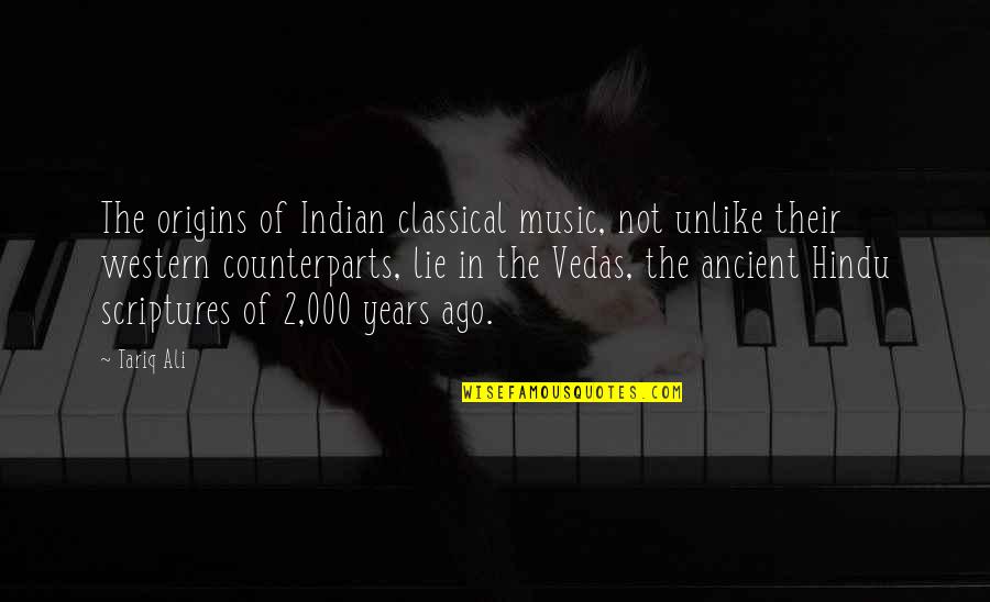 Ancient Hindu Quotes By Tariq Ali: The origins of Indian classical music, not unlike