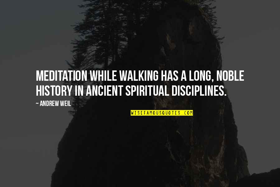 Ancient History Quotes By Andrew Weil: Meditation while walking has a long, noble history