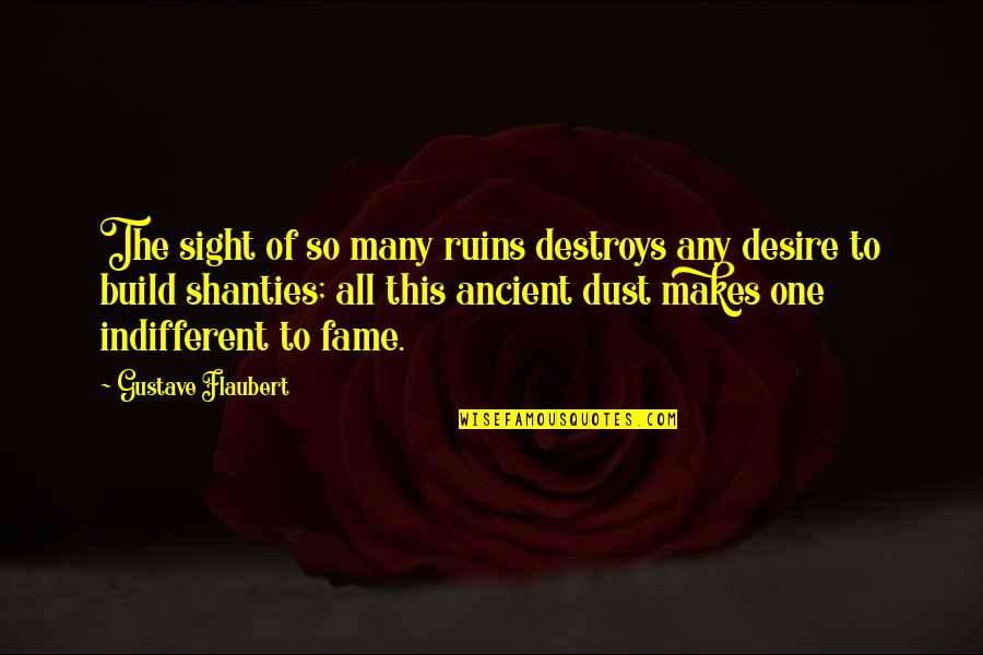 Ancient History Quotes By Gustave Flaubert: The sight of so many ruins destroys any