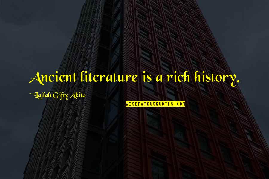 Ancient History Quotes By Lailah Gifty Akita: Ancient literature is a rich history.