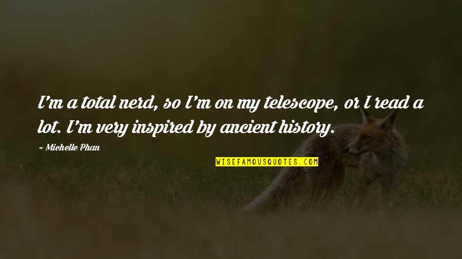 Ancient History Quotes By Michelle Phan: I'm a total nerd, so I'm on my