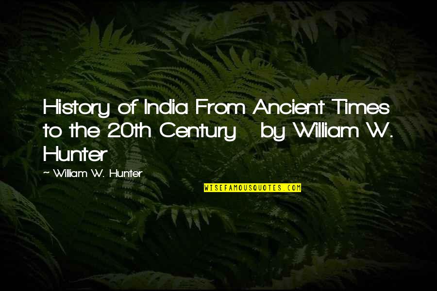 Ancient History Quotes By William W. Hunter: History of India From Ancient Times to the