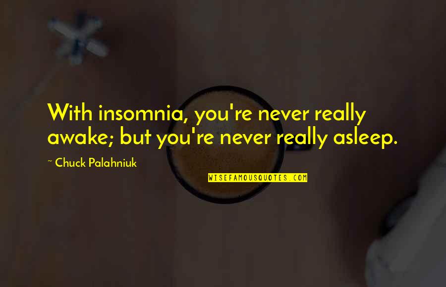 Ancient Kemetic Quotes By Chuck Palahniuk: With insomnia, you're never really awake; but you're