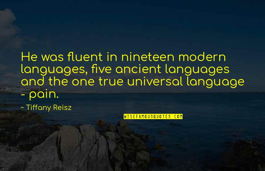 Ancient Languages Quotes By Tiffany Reisz: He was fluent in nineteen modern languages, five