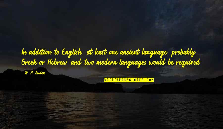 Ancient Languages Quotes By W. H. Auden: In addition to English, at least one ancient