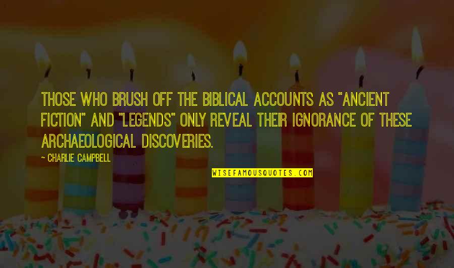 Ancient Legends Quotes By Charlie Campbell: Those who brush off the Biblical accounts as