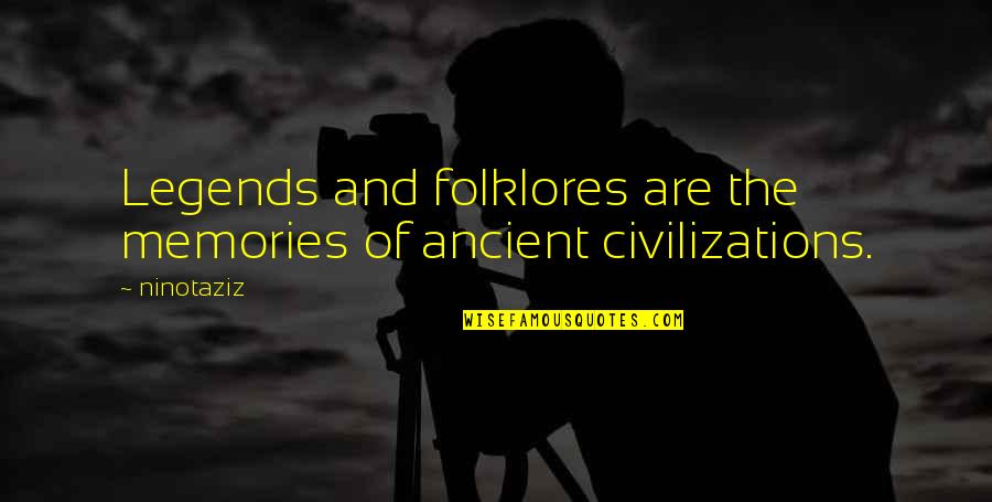 Ancient Legends Quotes By Ninotaziz: Legends and folklores are the memories of ancient