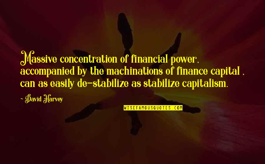 Ancient Legends Series Quotes By David Harvey: Massive concentration of financial power, accompanied by the Ancient Legends Series Quotes By David Harvey: Massive concentration of financial power, accompanied by the