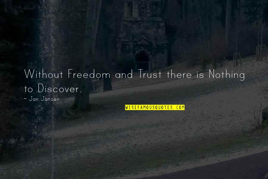 Ancient Legends Series Quotes By Jan Jansen: Without Freedom and Trust there is Nothing to