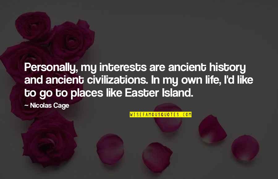 Ancient Life Quotes By Nicolas Cage: Personally, my interests are ancient history and ancient Ancient Life Quotes By Nicolas Cage: Personally, my interests are ancient history and ancient