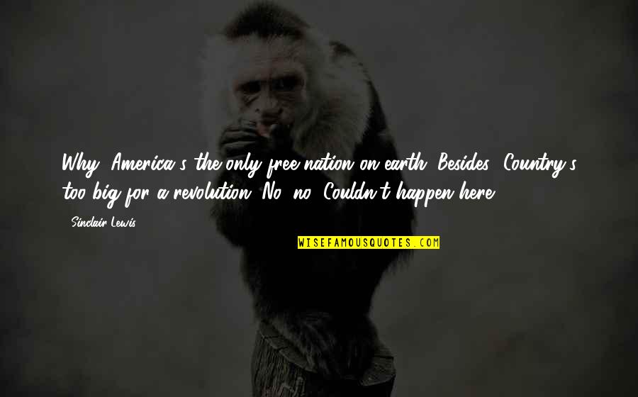 Ancient Macedonia Quotes By Sinclair Lewis: Why, America's the only free nation on earth. Ancient Macedonia Quotes By Sinclair Lewis: Why, America's the only free nation on earth.
