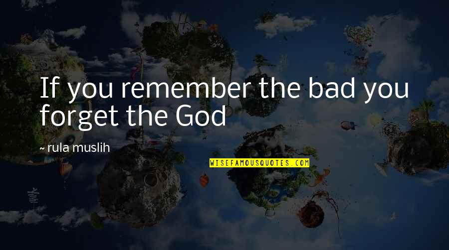 Ancient Nubian Quotes By Rula Muslih: If you remember the bad you forget the