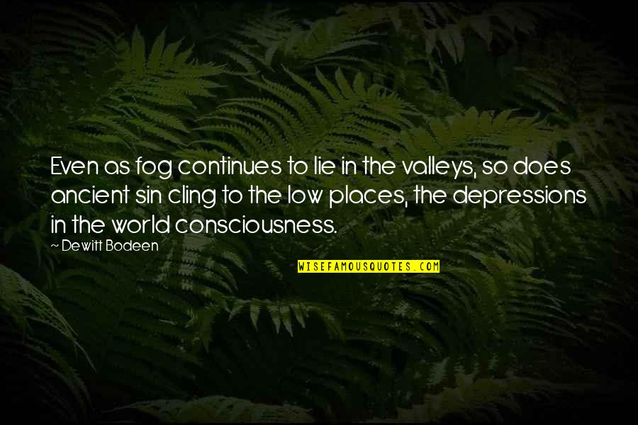 Ancient Places Quotes By Dewitt Bodeen: Even as fog continues to lie in the