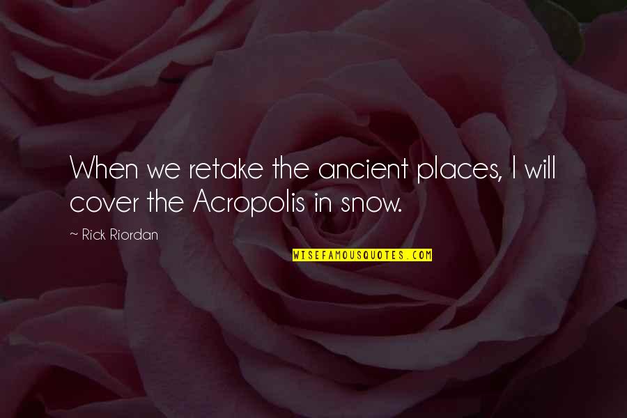Ancient Places Quotes By Rick Riordan: When we retake the ancient places, I will