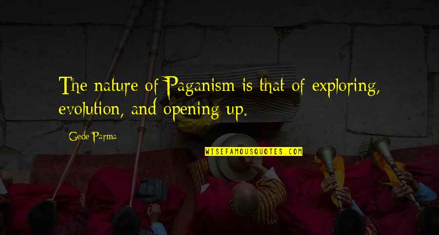 Ancient Roman Architecture Quotes By Gede Parma: The nature of Paganism is that of exploring,