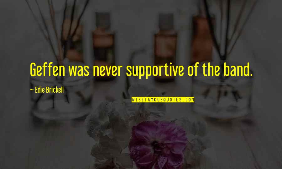 Ancient Roman Religion Quotes By Edie Brickell: Geffen was never supportive of the band. Ancient Roman Religion Quotes By Edie Brickell: Geffen was never supportive of the band.