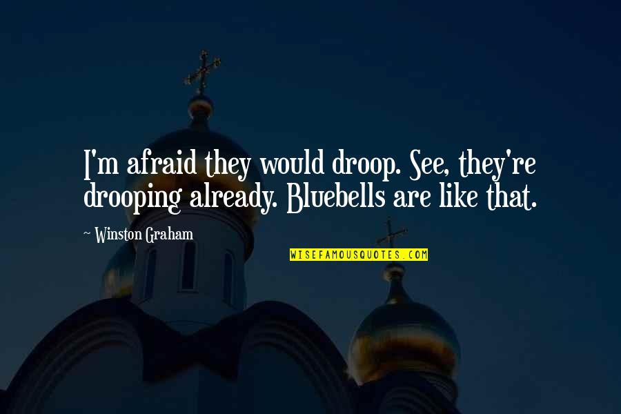 Ancient Roman Religion Quotes By Winston Graham: I'm afraid they would droop. See, they're drooping Ancient Roman Religion Quotes By Winston Graham: I'm afraid they would droop. See, they're drooping