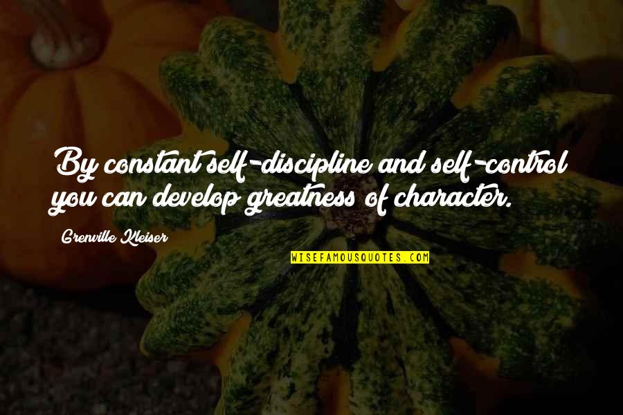 Ancient Sites Quotes By Grenville Kleiser: By constant self-discipline and self-control you can develop