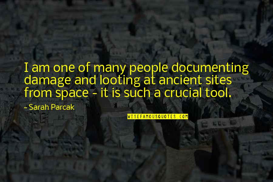 Ancient Sites Quotes By Sarah Parcak: I am one of many people documenting damage