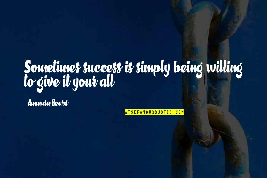 Ancient Troy Quotes By Amanda Beard: Sometimes success is simply being willing to give