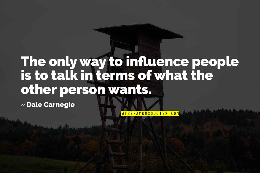 Ancient Troy Quotes By Dale Carnegie: The only way to influence people is to