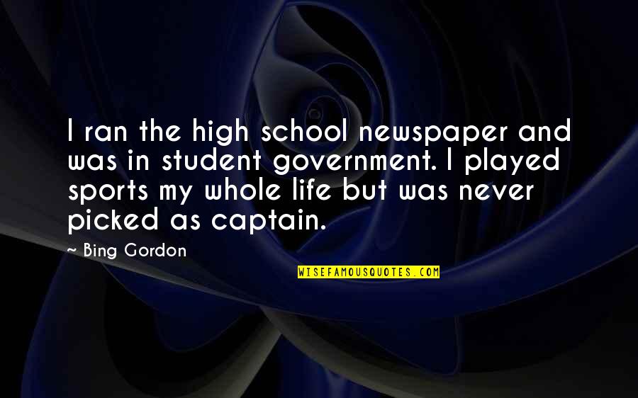 Ancient Warfare Quotes By Bing Gordon: I ran the high school newspaper and was