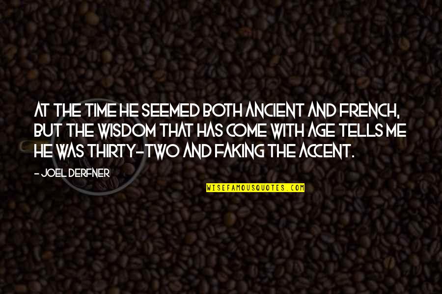 Ancient Wisdom Quotes By Joel Derfner: At the time he seemed both ancient and