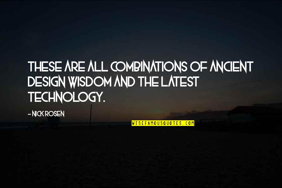 Ancient Wisdom Quotes By Nick Rosen: These are all combinations of ancient design wisdom